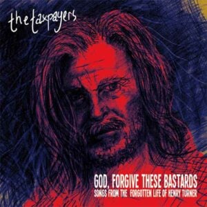God, Forgive These Bastards: Songs From The Forgotten Life Of Henry Turner album image