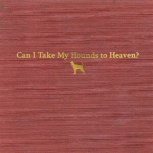 Can I Take My Hounds to Heaven? album image